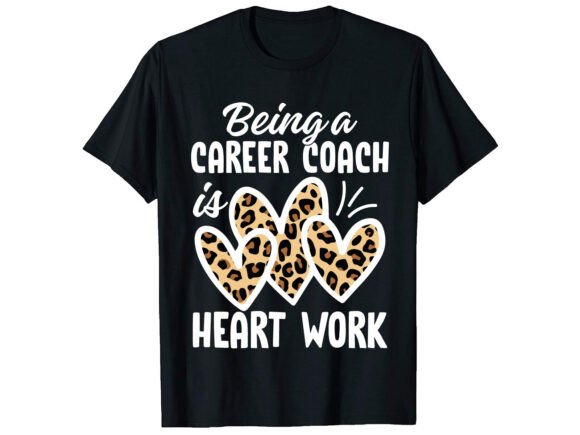 Being a Career Coach is T-shirt: Premium Graphics for T-Shirt Designs