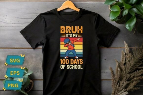 Bruh It s My 100 Days of School Shirt Graphics and T-Shirt Designs