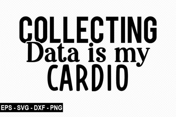 Collecting Data is My Cardio T Shirt Graphics Review