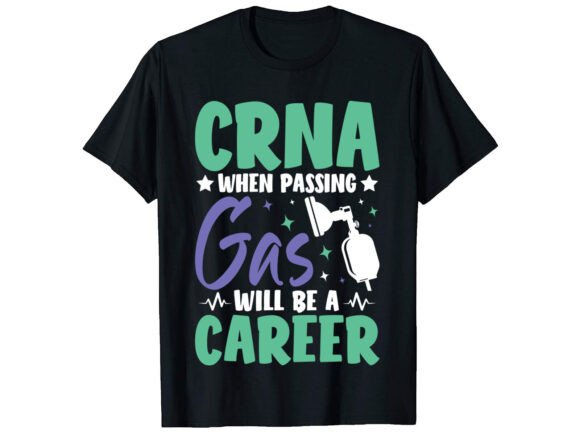 CRNA When Passing Gas Career T-shirt: A Review of Graphics and T-Shirt Designs