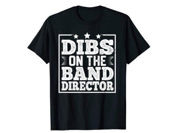 Dibs on the Band Director Career T-shirt Graphics