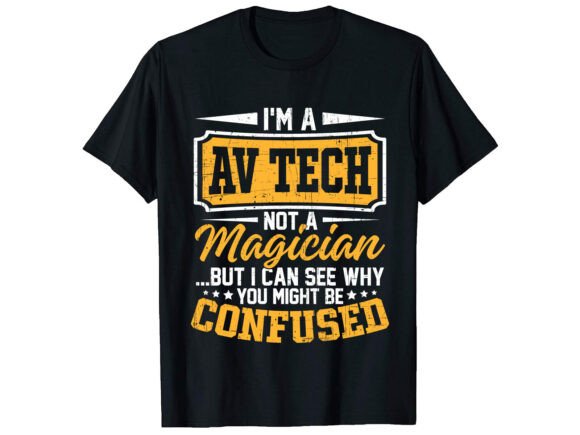 I m a Av Tech Not a Career T-shirt Graphics Review