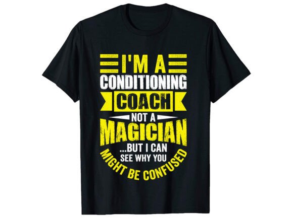 I m a Conditioning Coach Career T-shirt: A Designer's Review of Graphics and T-Shirt Designs