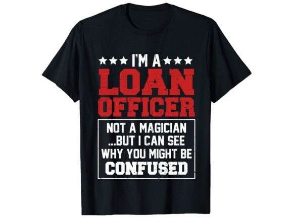 I m a Loan Officer Career T-Shirt: A Fresh Graphics Review