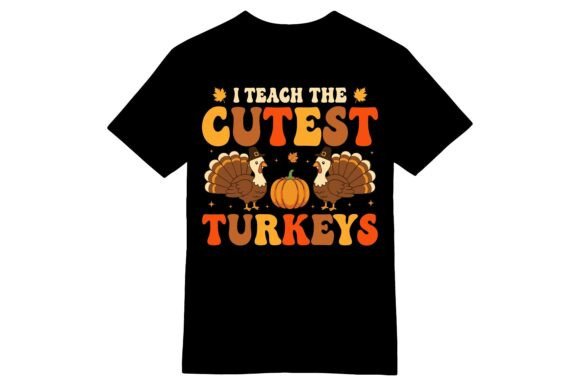 I Teach Cutest Turkeys T-shirt Graphics for T-Shirt Designs