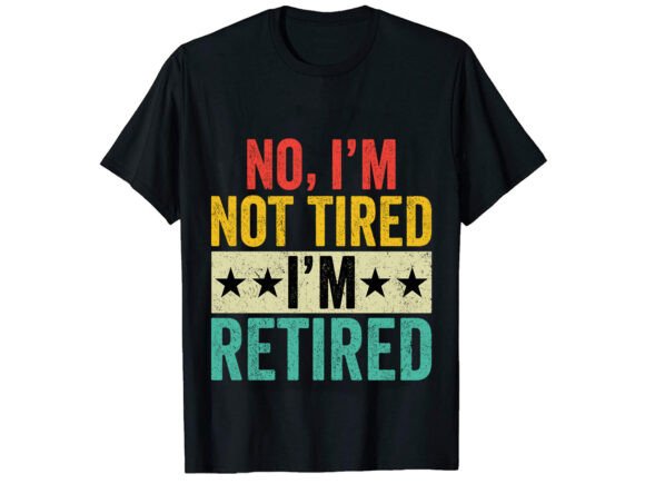 No I m Not Tired Career T-shirt Graphics and T-Shirt Designs