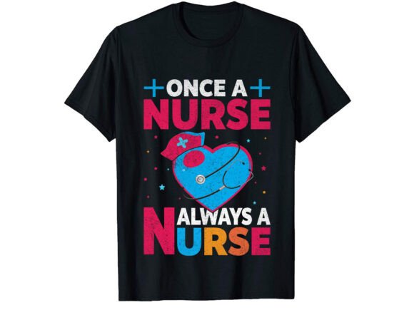 Once a Nurse Always a Nurse T-Shirt Graphics and T-Shirt Designs Review